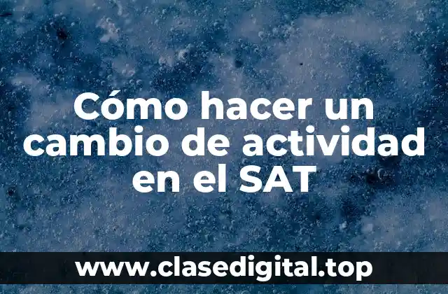 Cómo hacer un cambio de actividad en el SAT