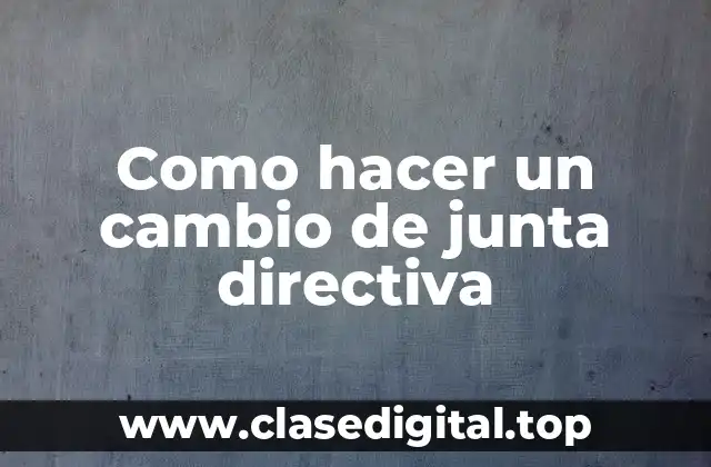 Como hacer un cambio de junta directiva