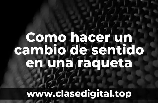 Como hacer un cambio de sentido en una raqueta