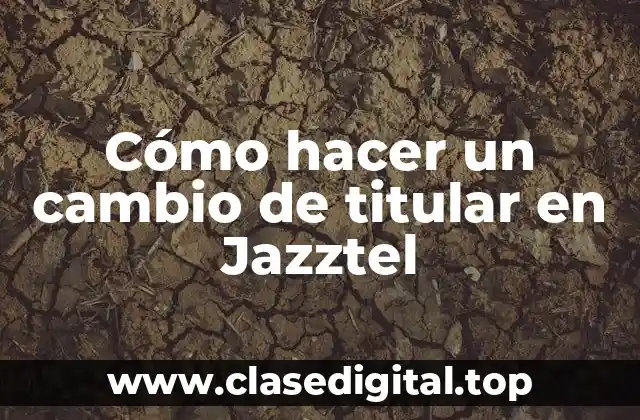 Cómo hacer un cambio de titular en Jazztel