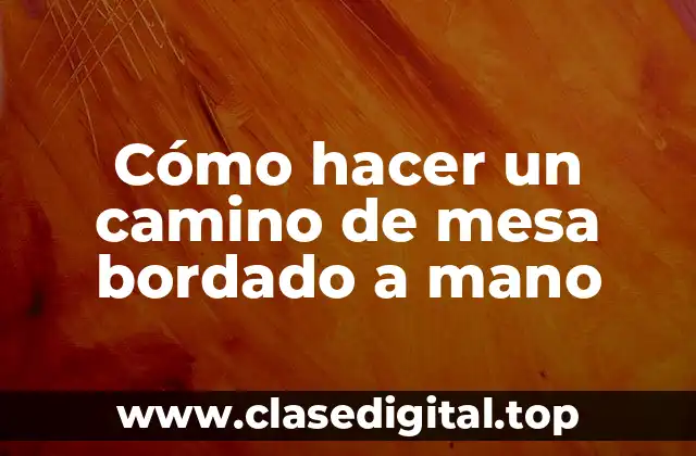 Cómo hacer un camino de mesa bordado a mano
