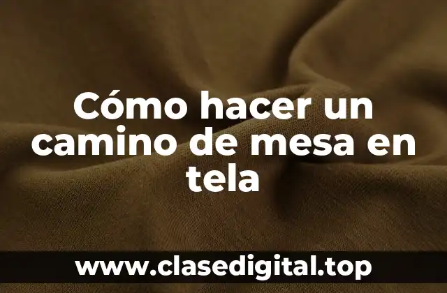 Cómo hacer un camino de mesa en tela