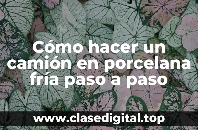 Cómo hacer un camión en porcelana fría paso a paso