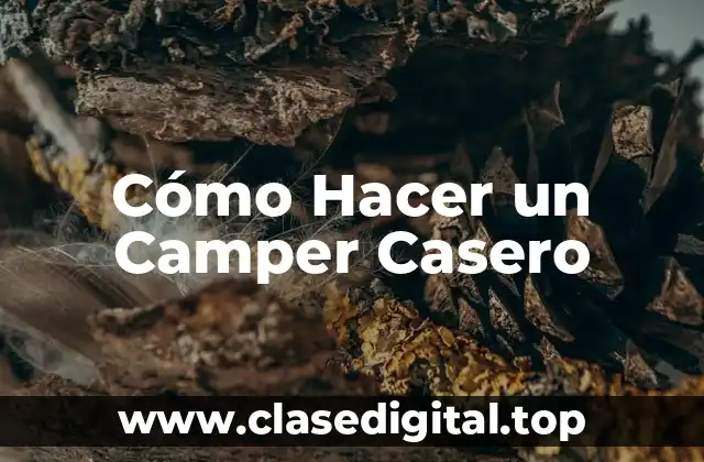 Cómo Hacer un Camper Casero