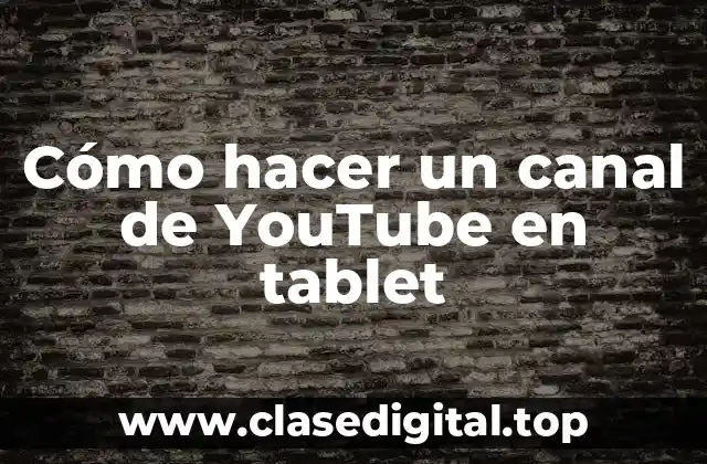 Cómo hacer un canal de YouTube en tablet