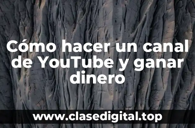 Cómo hacer un canal de YouTube y ganar dinero