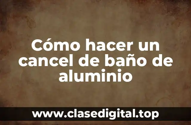 ¿Qué es un cancel de baño de aluminio?