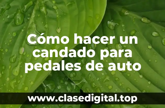 Cómo hacer un candado para pedales de auto