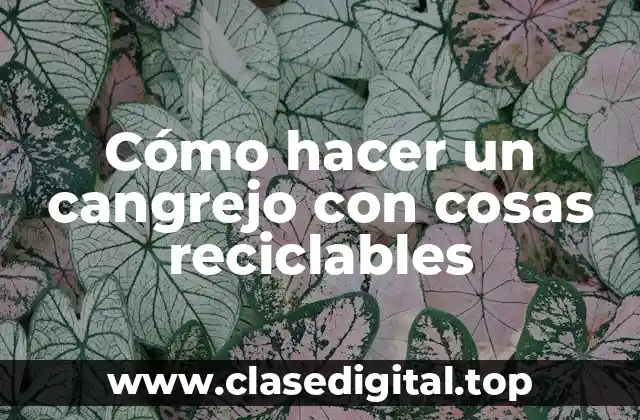 Cómo hacer un cangrejo con cosas reciclables