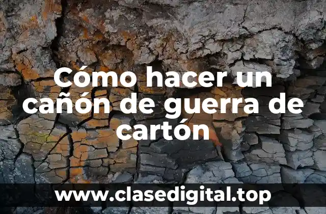 Cómo hacer un cañón de guerra de cartón