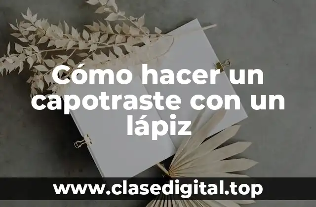 Cómo hacer un capotraste con un lápiz