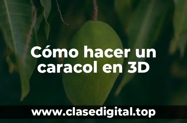 Cómo hacer un caracol en 3D