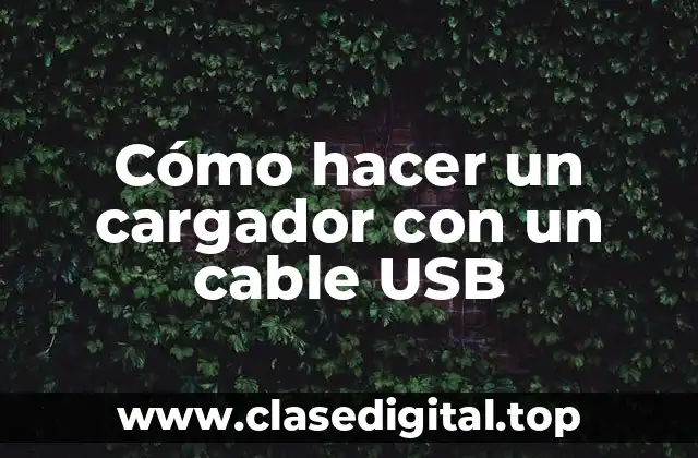 Cómo hacer un cargador con un cable USB