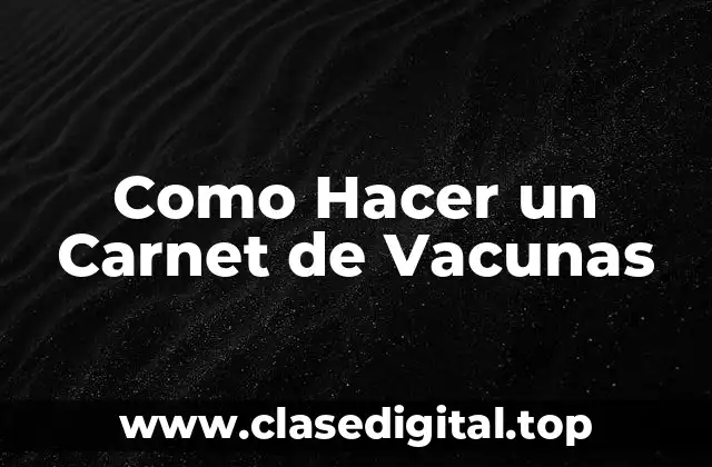 Como Hacer un Carnet de Vacunas