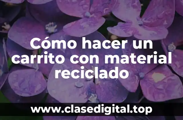 Cómo hacer un carrito con material reciclado