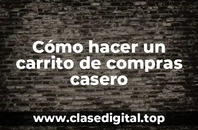 Cómo hacer un carrito de compras casero
