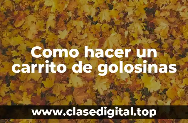 Como hacer un carrito de golosinas