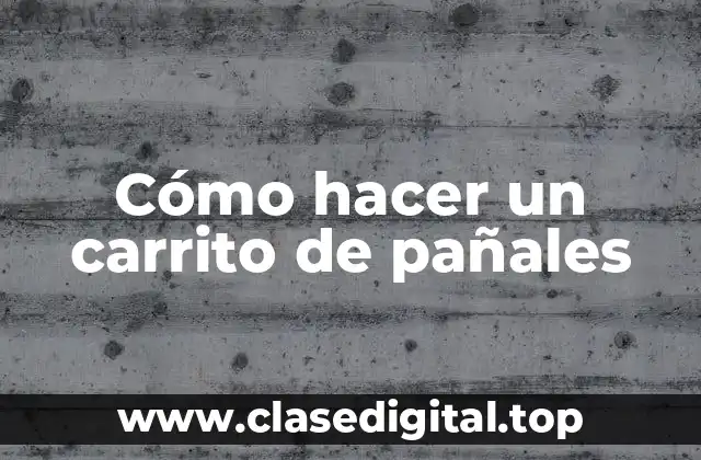 Cómo hacer un carrito de pañales