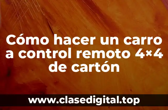 Cómo hacer un carro a control remoto 4×4 de cartón