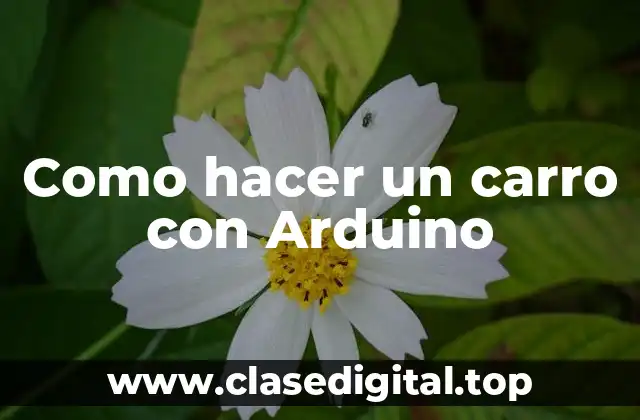 Como hacer un carro con Arduino