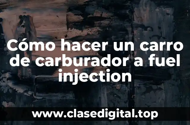 Cómo hacer un carro de carburador a fuel injection