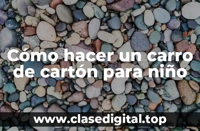 Cómo hacer un carro de cartón para niño