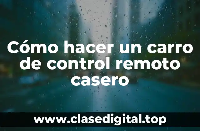 Cómo hacer un carro de control remoto casero