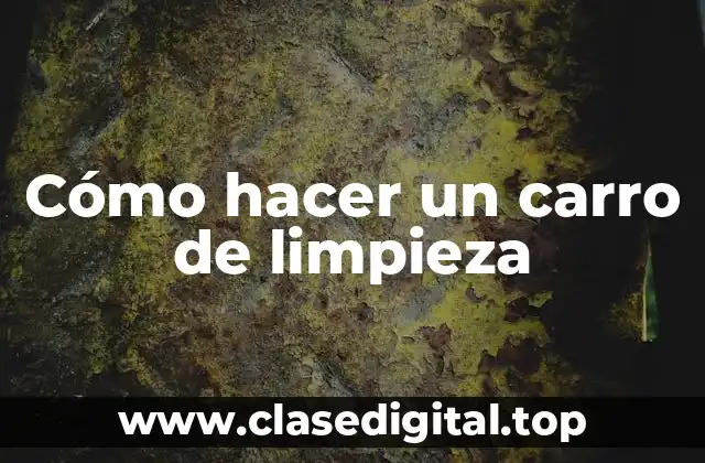 Cómo hacer un carro de limpieza