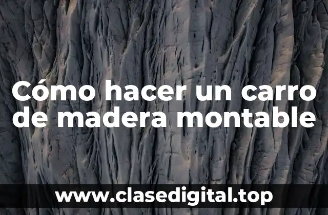 Cómo hacer un carro de madera montable