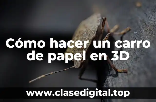 Cómo hacer un carro de papel en 3D