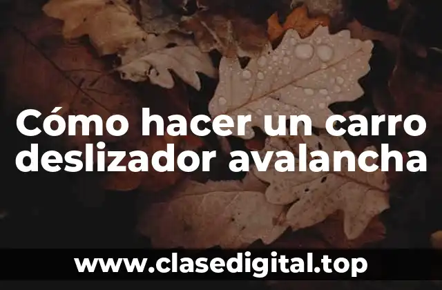 Cómo hacer un carro deslizador avalancha