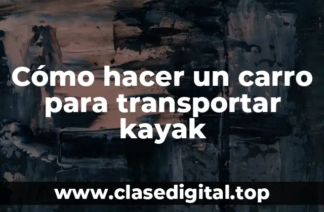 Cómo hacer un carro para transportar kayak