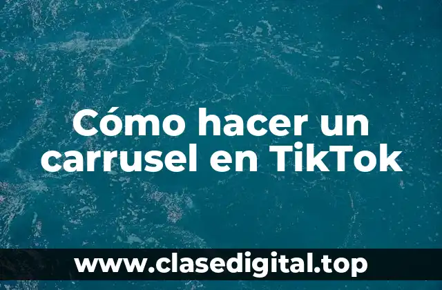 Cómo hacer un carrusel en TikTok