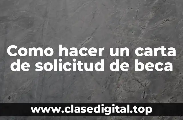 Como hacer un carta de solicitud de beca