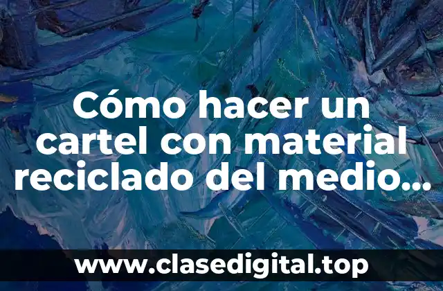 Cómo hacer un cartel con material reciclado del medio ambiente