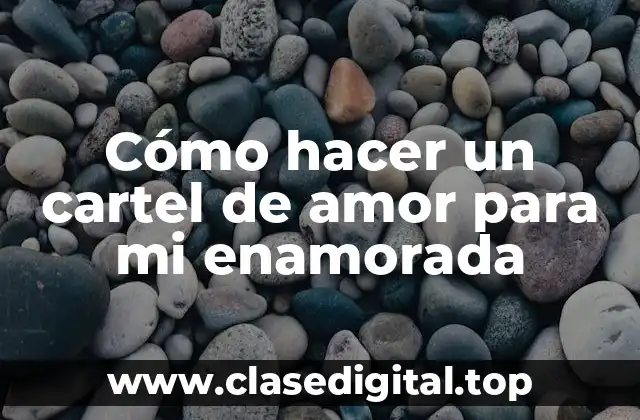 Cómo hacer un cartel de amor para mi enamorada