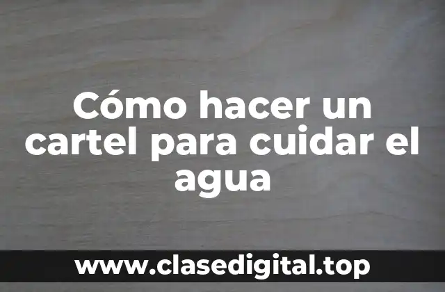 Cómo hacer un cartel para cuidar el agua