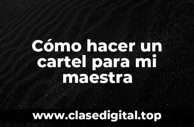 Cómo hacer un cartel para mi maestra