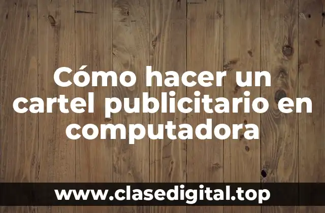 Cómo hacer un cartel publicitario en computadora