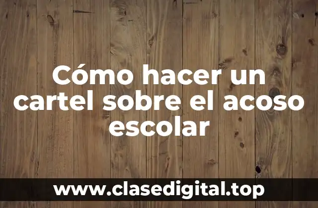 Cómo hacer un cartel sobre el acoso escolar