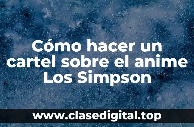 Cómo hacer un cartel sobre el anime Los Simpson