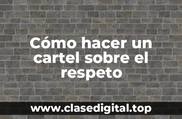 Cómo hacer un cartel sobre el respeto