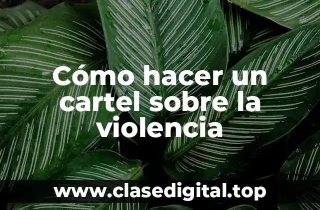 Cómo hacer un cartel sobre la violencia