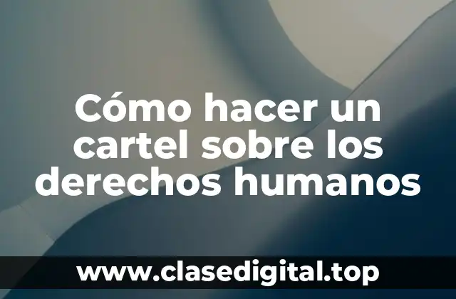 Cómo hacer un cartel sobre los derechos humanos