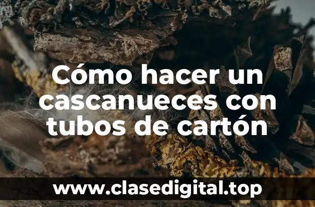 Cómo hacer un cascanueces con tubos de cartón