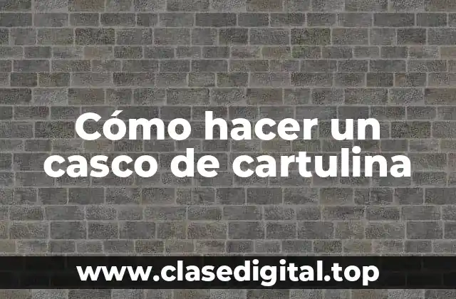 Cómo hacer un casco de cartulina