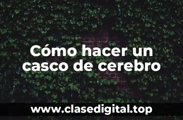 Cómo hacer un casco de cerebro