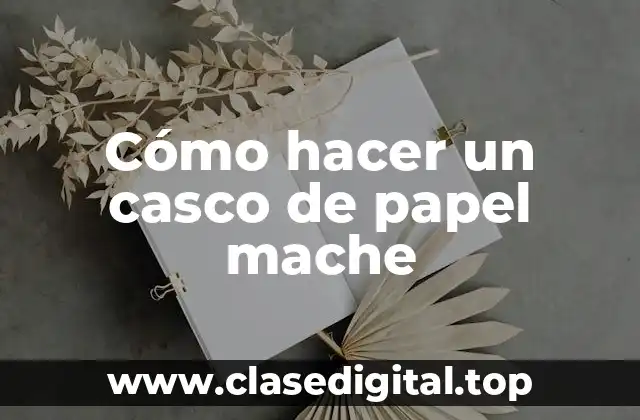 Cómo hacer un casco de papel mache