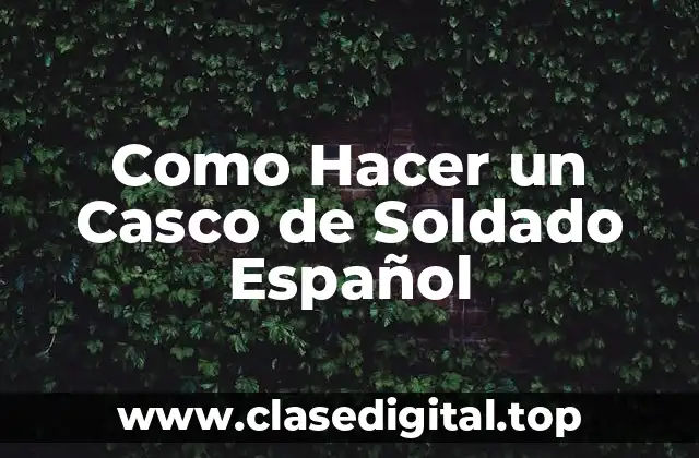 Como Hacer un Casco de Soldado Español