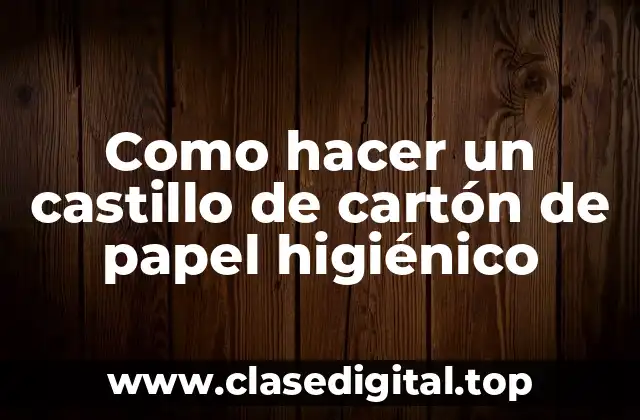 Como hacer un castillo de cartón de papel higiénico